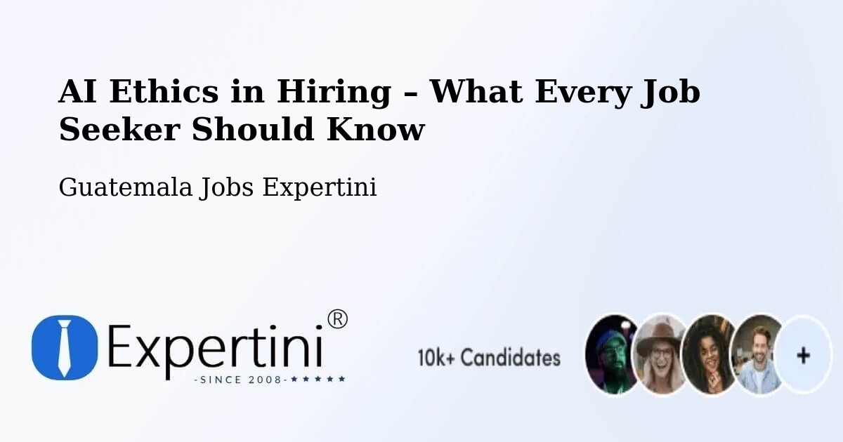 AI Ethics in Recruitment & Hiring – Pasaco - Pasaco, Guatemala Jobs Expertini